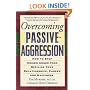 Overcoming Passive-Aggression: How to Stop Hidden Anger from Spoiling Your Relationships, Career and Happiness