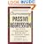Overcoming Passive-Aggression: How to Stop Hidden Anger from Spoiling Your Relationships, Career and Happiness