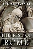 The Rise of Rome: The Making of the World's Greatest Empire