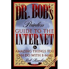 Dr. Bob's Painless Guide to the Internet: & Amazing Things You Can Do with E-Mail
