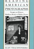 Reading American Photographs: Images As History, Mathew Brady to Walker Evans