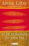 Gute Gedanken f&uuml;r jeden Tag - Louise L. Hay