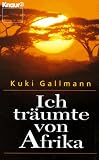 Ich tr&auml;umte von Afrika. - Kuki Gallmann