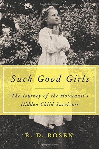 By R. D. Rosen Such Good Girls: The Journey of the Holocaust's Hidden Child Survivors (1st First Edition) [Hardcover]