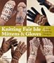 Knitting Fair Isle Mittens & Gloves: 40 Great-Looking Designs