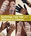 Book Knitting Fair Isle Mittens & Gloves: 40 Great-Looking Designs