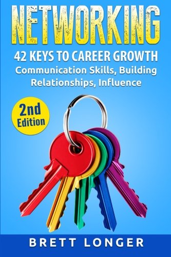 Networking: 42 Keys to Career Growth- Communication Skills, Building Relationships, Influence
