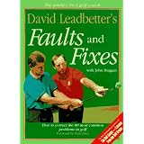 David Leadbetter's Faults and Fixes: How to Correct the 80 Most Common Problems in Golf