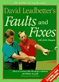 David Leadbetter's Faults and Fixes: How to Correct the 80 Most Common Problems in Golf