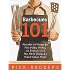 Barbecues 101: More Than 100 Recipes for Great Grilled, Smoked, and Barbecued Food Plus... by Rick Rodgers
