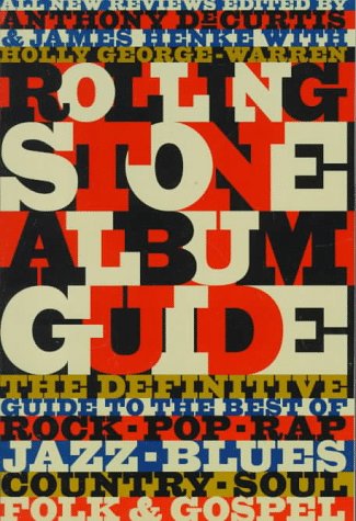 The Rolling Stone Album Guide: Completely New Reviews: Every Essential Album, Every Essential Artist