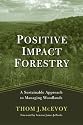 Positive Impact Forestry: A Sustainable Approach To Managing Woodlands