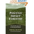 Positive Impact Forestry: A Sustainable Approach To Managing Woodlands by Thomas J. McEvoy and James Jeffords