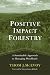 Positive Impact Forestry: A Sustainable Approach To Managing Woodlands