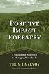 Positive Impact Forestry: A Sustainable Approach To Managing Woodlands