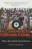 A change is gonna come : music, race & the soul of America