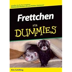Frettchen f�r Dummies: Ein perfektes Zuhause schaffen