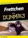 Frettchen f�r Dummies: Ein perfektes Zuhause schaffen