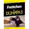 Frettchen f�r Dummies: Ein perfektes Zuhause schaffen