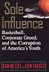 Sole Influence: Basketball, Corporate Greed, and the Corruption of America's Youth
