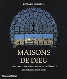Maisons de Dieu : Art et histoire des �glises de la chr�tient� des origines � nos jours