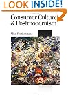 Consumer Culture and Postmodernism (Published in association with Theory, Culture & Society)
