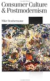 Consumer Culture and Postmodernism (Published in association with Theory, Culture & Society)