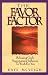 The Favor Factor: Releasing God's Supernatural Influence to Work for You