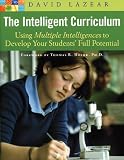The Intelligent Curriculum: Using Multiple Intelligences to Develop Your Students Full Potential
