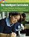 The Intelligent Curriculum: Using Multiple Intelligences to Develop Your Student's Full Potential by David G. Lazear