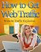How to Get Web Traffic - Website Traffic Explosion to Increase Visitors