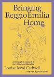 Bringing Reggio Emilia Home
 Innovative Approach to Early Childhood Education,
Louise Boyd Cadwell