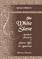 The White Slave: Another Picture of Slave Life in America