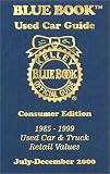 Kelley Blue Book Used Car Guide July-December 2000: Consumer Edition 1985-1999, Used Car and Truck Retail Values (Kelley Blue Book Used Car Guide. Consumer Edition, July-December 2000)