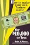How to Make Your Own Feature Movie for $10,000 or Less
