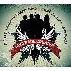 Renegade Creation by Michael Landau, Robben Ford, Jimmy Haslip, and Gary Novak (Audio CD - 2010) - Import