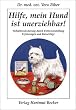 Hilfe, mein Hund ist unerziehbar!: Verhaltens�nderung durch Futterumstellung. Erfahrungen und Ratschl�ge