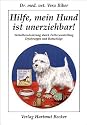 Hilfe, mein Hund ist unerziehbar!: Verhaltens&auml;nderung durch Futterumstellung. Erfahrungen und Ratschl&auml;ge
