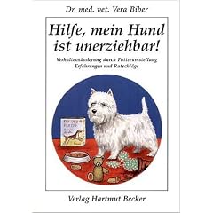 Hilfe, mein Hund ist unerziehbar!: Verhaltens�nderung durch Futterumstellung. Erfahrungen und Ratschl�ge