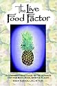 The Live Food Factor: A Comprehensive Guide to the Ultimate Diet for Body, Mind, Spirit & Planet