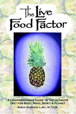 The Live Food Factor: A Comprehensive Guide to the Ultimate Diet for Body, Mind, Spirit & Planet