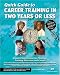 Quick Guide to Career Training in Two Years or Less: Essential Information for Choosing Training, Education, and Careers