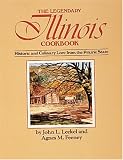 The Legendary Illinois Cookbook: Historic and Culinary Lore from the Prairie State Agnes M. Feeney, John L. Leckel