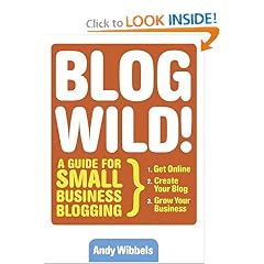 Blogwild!: A Guide for Small Business Blogging