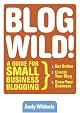 Blogwild!: A Guide for Small Business Blogging