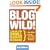 Blogwild!: A Guide for Small Business Blogging