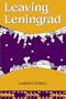Leaving Leningrad: The True Adventures of a Soviet Emigre (HBI Series on Jewish Women)