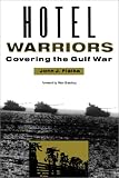 Hotel Warriors: Covering the Gulf War (Woodrow Wilson Center Special Studies)