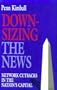 Downsizing The News: Network Cutbacks in the Nation's Capital (Woodrow Wilson Center Press)
