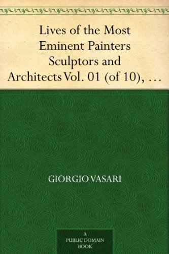Lives of the Most Eminent Painters Sculptors and Architects Vol. 01 (of 10), Cimabue to Agnolo Gaddi